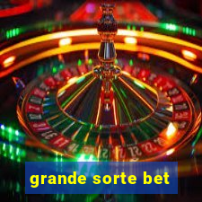 grande sorte bet